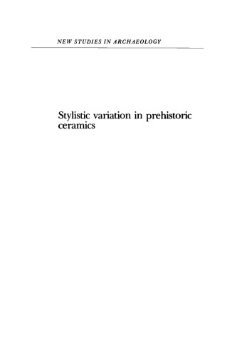 Stylistic Variation in Prehistoric Ceramics: Design Analysis in the American Southwest (New Studies in Archaeology)