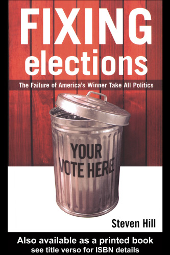 Fixing Elections: The Failure of America's Winner Take All Politics PB