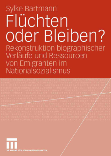 Flüchten oder Bleiben? Rekonstruktion biographischer Verläufe und Ressourcen von Emigranten im Nationalsozialismus