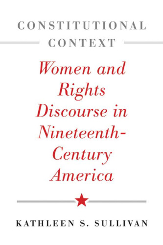 Constitutional Context: Women and Rights Discourse in Nineteenth-Century America (The Johns Hopkins Series in Constitutional Thought)