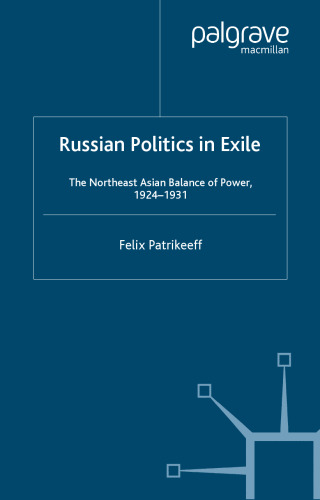 Russian Politics in Exile: The Northeast Asian Balance of Power, 1924-1931