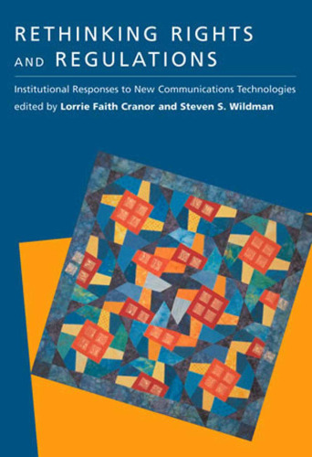 Rethinking Rights and Regulations: Institutional Responses to New Communications Technologies (Telecommunications Policy Research Conference)