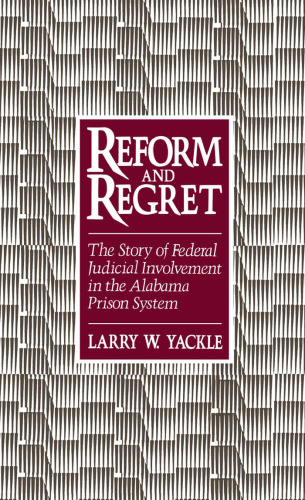 Reform and Regret: The Story of Federal Judicial Involvement in the Alabama Prison System