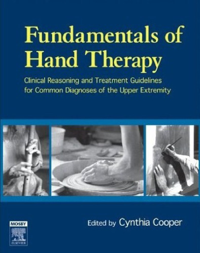 Fundamentals of Hand Therapy: Clinical Reasoning and Treatment Guidelines for Common Diagnoses of the Upper Extremity