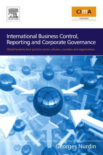 International Business Control, Reporting and Corporate Governance: Global business best practice across cultures, countries and organisations