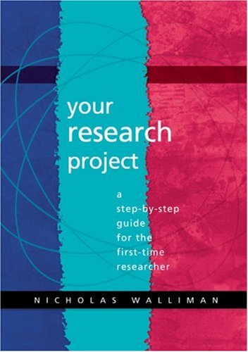 Your Research Project: A Step-by-Step Guide for the First-Time Researcher