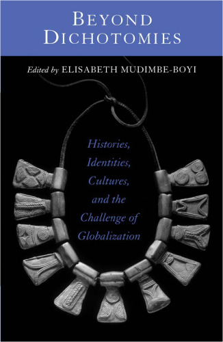 Beyond Dichotomies: Histories, Identities, Cultures, and the Challenge of Globalization (Explorations in Postcolonial Studies)