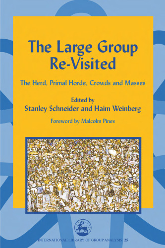 The Large Group Re-Visited: The Herd, Primal Horde, Crowds and Masses (International Library of Group Analysis, 25)