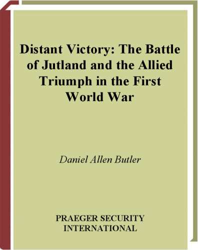 Distant Victory: The Battle of Jutland and the Allied Triumph in the First World War