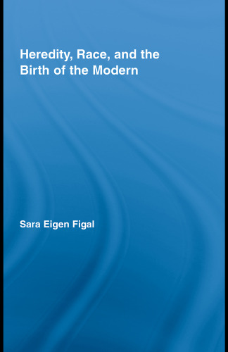 Heredity, Race, and the Birth of the Modern (Studies in Philosophy)