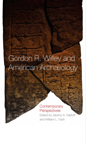 Gordon R. Willey and American Archeology: Contemporary Perspectives