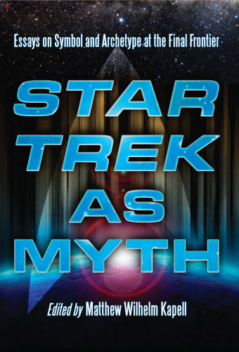 Star Trek as Myth: Essays on Symbol and Archetype at the Final Frontier