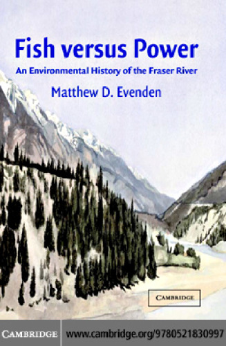 Fish versus Power: An Environmental History of the Fraser River (Studies in Environment and History)