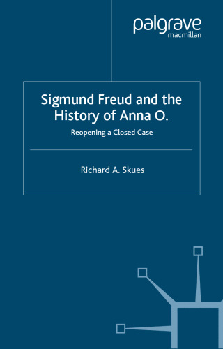 Sigmund Freud and the History of Anna O.: Re-opening a Closed Case