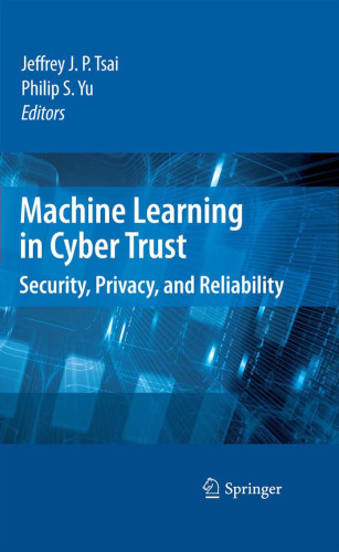 Machine Learning in Cyber Trust: Security, Privacy, and Reliability