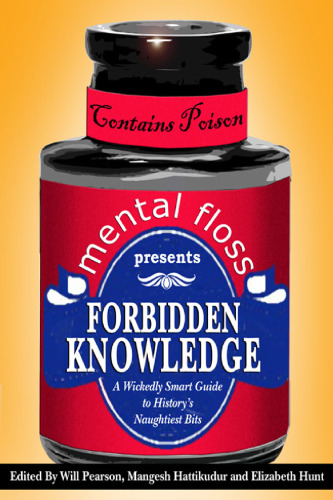 mental floss presents Forbidden Knowledge: A Wickedly Smart Guide to History's Naughtiest Bits