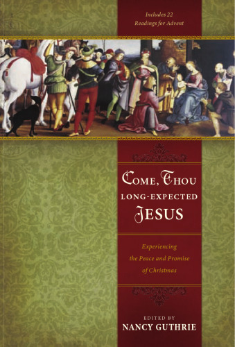 Come, Thou Long-Expected Jesus: Experiencing the Peace and Promise of Christmas