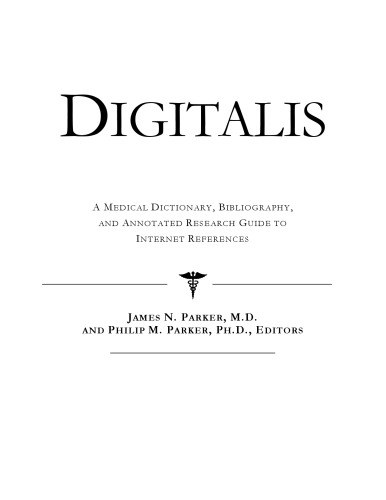 Digitalis - A Medical Dictionary, Bibliography, and Annotated Research Guide to Internet References