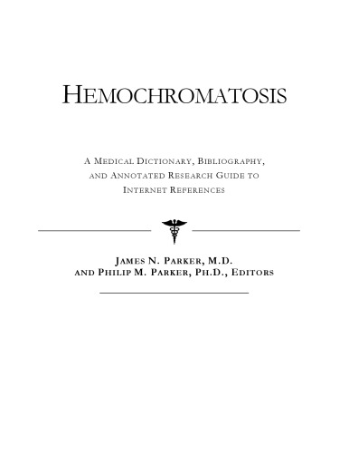 Hemochromatosis - A Medical Dictionary, Bibliography, and Annotated Research Guide to Internet References