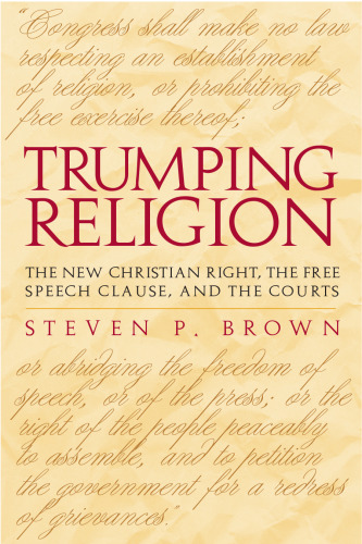 Trumping Religion: The New Christian Right, the Free Speech Clause, and the Courts