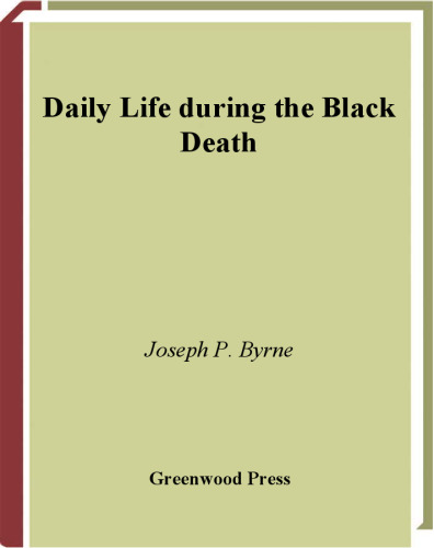 Daily Life during the Black Death (The Greenwood Press Daily Life Through History Series)