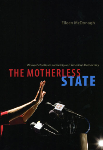 The Motherless State: Women's Political Leadership and American Democracy