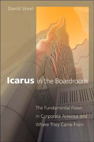 Icarus in the Boardroom: The Fundamental Flaws in Corporate America and Where They Came From (Law and Current Affairs Masters)