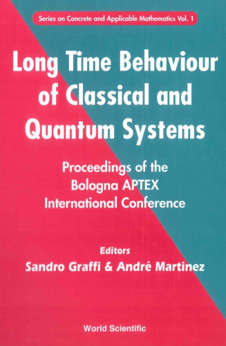 Long Time Behaviour of Classical and Quantum Systems: Proceedings of the Bologna Aptex International Conference, Bologna, Italy 13-17 September 1999 (Series on Concrete and Applicable Mathematics 1)