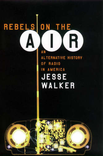 Rebels on the Air: An Alternative History of Radio in America