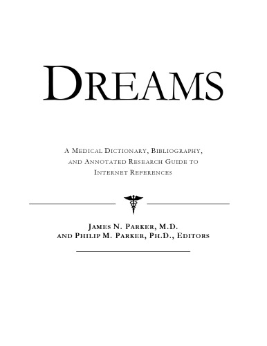 Dreams - A Medical Dictionary, Bibliography, and Annotated Research Guide to Internet References