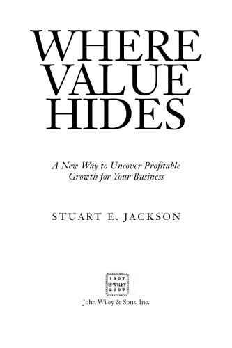 Where Value Hides: A New Way to Uncover Profitable Growth For Your Business