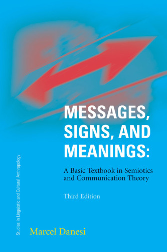 Messages, Signs, and Meanings: A Basic Textbook in Semiotics and Communication (Studies in Linguistic and Cultural Anthropology)