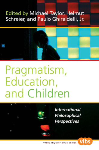 Pragmatism, Education, and Children: International Philosophical Perspectives. (Value Inquiry Book Series)