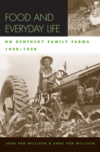 Food and Everyday Life on Kentucky Family Farms, 1920-1950 (Kentucky Remembered: An Oral History Series)