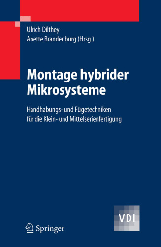 Montage hybrider Mikrosysteme: Handhabungs- und Fugetechniken fur die Klein- und Mittelserienfertigung (VDI-Buch) (German Edition)