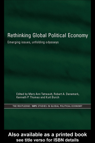 Rethinking Global Political Economy: Emerging Issues, Unfolding Odysseys (Routledge Ripe Studies in Global Political Economy, 11)