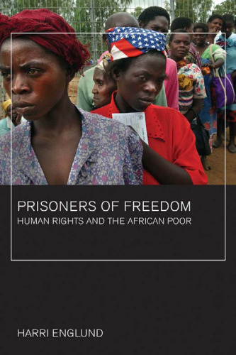 Prisoners of Freedom: Human Rights and the African Poor (California Series in Public Anthropology)