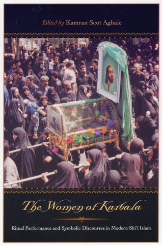 The Women of Karbala: Ritual Performance and Symbolic Discourses in Modern Shi'i Islam