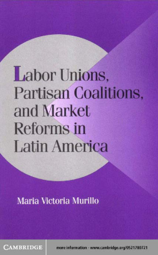 Labor Unions, Partisan Coalitions, and Market Reforms in Latin America