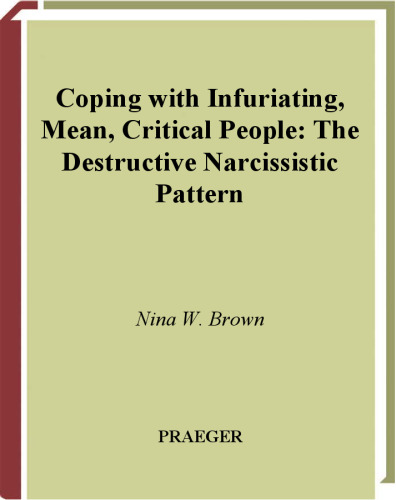 Coping with Infuriating, Mean, Critical People: The Destructive Narcissistic Pattern