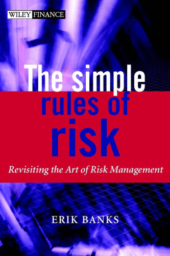 The Simple Rules of Risk: Revisiting the Art of Financial Risk Management (The Wiley Finance Series)