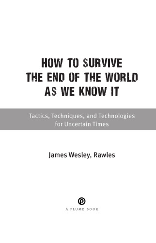 How to Survive the End of the World as We Know It: Tactics, Techniques, and Technologies for Uncertain Times