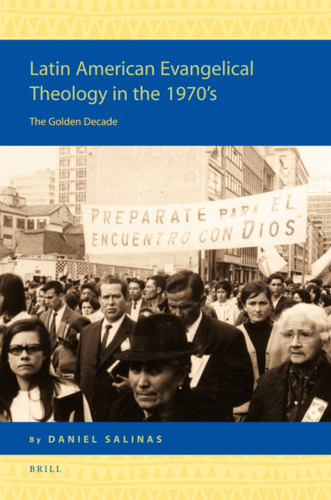 Latin American Evangelical Theology in the 1970's: The Golden Decade (Religion in the Americas Series)