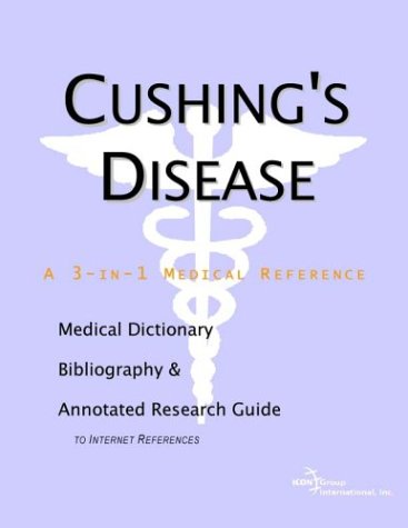 Cushing's Disease - A Medical Dictionary, Bibliography, and Annotated Research Guide to Internet References