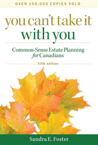 You Can't Take it With You: Common-Sense Estate Planning for Canadians