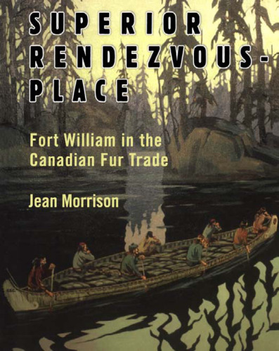 Superior Rendezvous-Place: Fort William in the Canadian Fur Trade