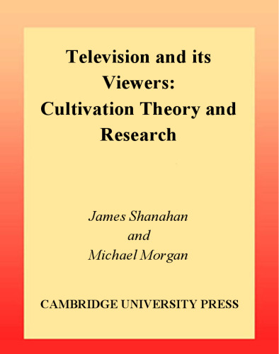 Television and its Viewers: Cultivation Theory and Research