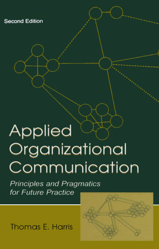 Applied Organizational Communication: Principles and Pragmatics for Future Practice (Communication Series. Applied Communication)