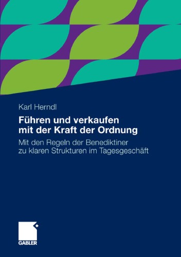 Fuhren und verkaufen mit der Kraft der Ordnung: Mit den Regeln der Benediktiner zu klaren Strukturen im Tagesgeschaft