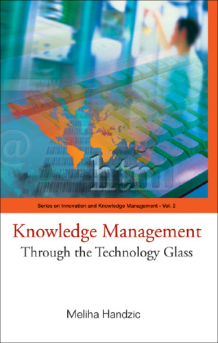 Knowledge Management: Through The Technology Glass (Series on Innovation and Knowledge Management)